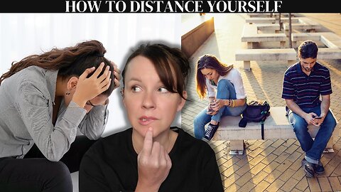 How to DISTANCE yourself from someone!