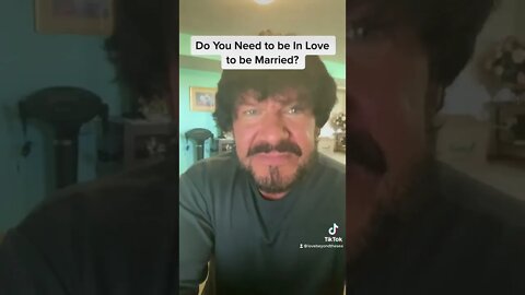 Do You Need to be In Love to Be Married?