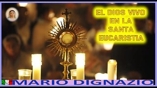 EL DIOS VIVO EN LA SANTA EUCARISTIA -MENSAJE DE MARIA SANTISIMA A MARIO DIGNAZIO