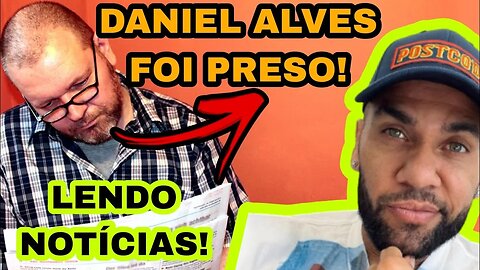 LENDO NOTÍCIA: PRISÃO DANIEL ALVES