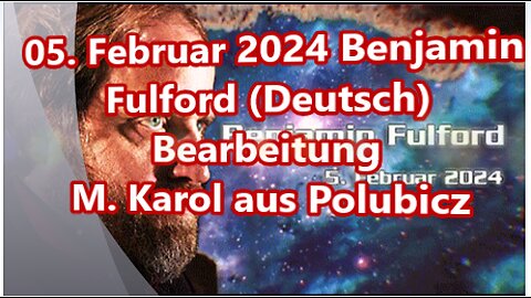 05. Februar 2024 Benjamin Fulford (Deutsch)