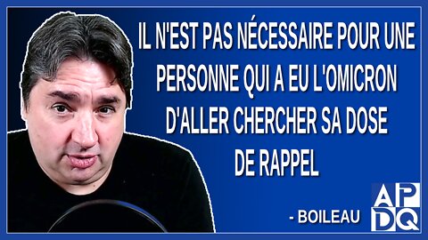 Il n'est pas nécessaire pour une personne qui a eu l'omicron d'aller chercher sa dose de rappel.