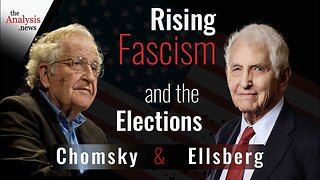 Rising Fascism and the Elections - Chomsky and Ellsberg