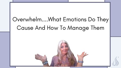 Overwhelm....What emotions Do they Cause and How to Manage Them