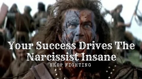 Your success drives The Narcissist insane. Keep fighting.