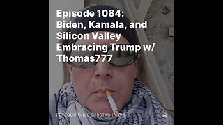Episode 1084: Biden, Kamala, and Silicon Valley Embracing Trump w/ Thomas777