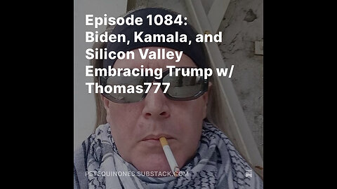 Episode 1084: Biden, Kamala, and Silicon Valley Embracing Trump w/ Thomas777