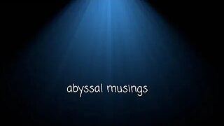 Abyssal Musings #26