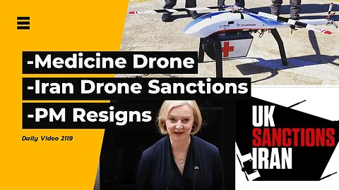Medicine Drone Delivery, UK Sanctions Iran Drone Participants, Liz Truss Resigns And Money
