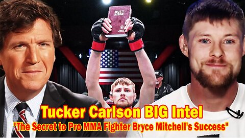 Tucker Carlson BIG Intel Dec 16: "The Secret to Pro MMA Fighter Bryce Mitchell's Success" Ep. 53