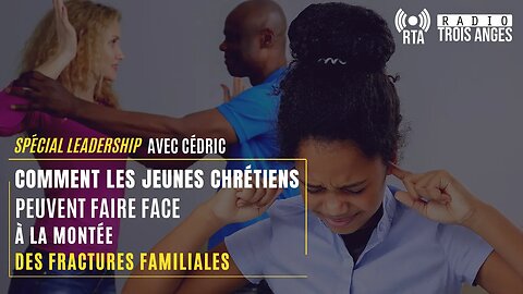 RTA - Comment les jeunes chrétiens peuvent faire face à la montée des fractures familiales