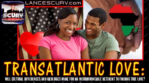 TRANSATLANTIC LOVE: WILL CULTURAL DIFFERENCES MAKE FOR AN INSURMOUNTABLE DETERENT TO FINDING LOVE?