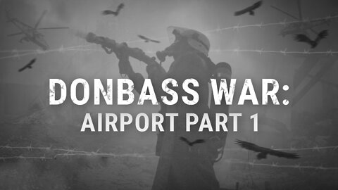 Donbass War: Airport. Part 1