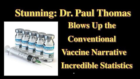 Stunning: Dr. Paul Thomas Blows Up the Conventional Vaccine Narrative Incredible Statistics