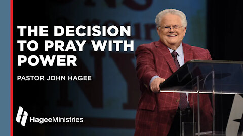 John Hagee: “The Decision to Pray with Power”