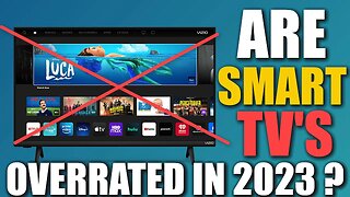 Are Smart TV's Overrated in 2023 ? Are "Dumb" Televisions More Desirable?