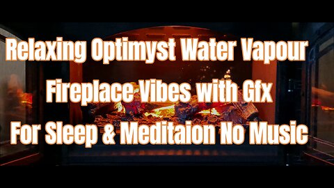 Relaxing Optimyst Water Vapour Fireplace Vibes | With Gfx 🔥 | For Sleep And Meditation | No Music