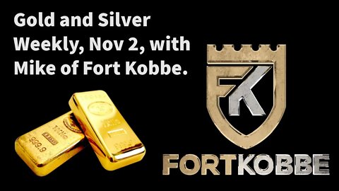 Gold and Silver Weekly, Nov 2, Mike of Fort Kobbe.