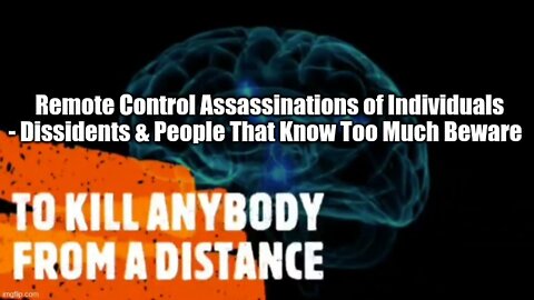 Remote Control Assassinations of Individuals - Dissidents & People That Know Too Much Beware