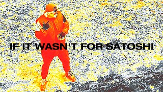 IF IT WASN'T FOR SATOSHI Music Video by ROBBIE P
