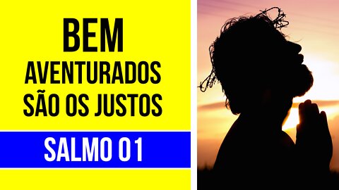 SALMO 01 Bem aventurados são os justos.