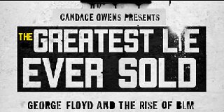 MUST SEE: The Greatest Lie Ever Sold: George Floyd and the Rise of BLM - Trailer