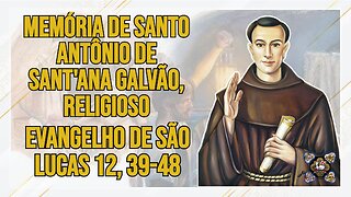 Comentários ao Evangelho da Memória de Santo Antônio de Sant'Ana Galvão, Religioso Lc 12, 39-48