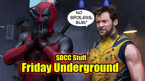 Friday Underground! Deadpool Wolverine Review! No Spoilers! SDCC stuff!