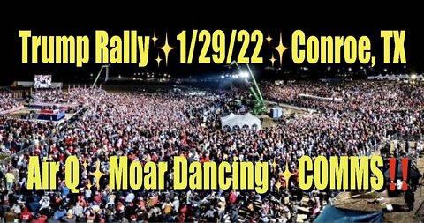 ⭐1/29/22 Trump Rally in Conroe Texas: Air Q ⭐Moar Dancing⭐COMMS‼