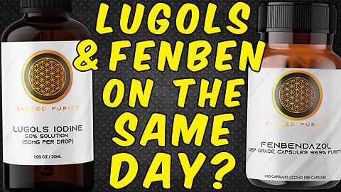 Can You Take Mega Doses Of Lugols Iodine & Fenbendazole On The Same Day?