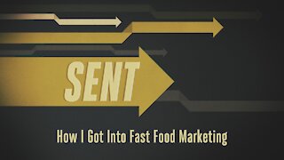 Sent: Episode 11. How I Got Into Fast Food Marketing