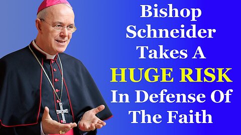 Bishop Schneider Takes A Huge Risk In Defense Of The Faith