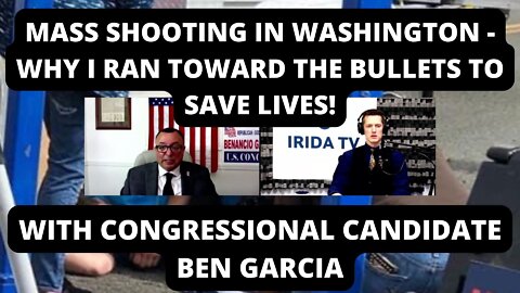 Mass Shooting In Washington - Why I Ran Toward The Bullets To Save Lives! With Candidate Ben Garcia