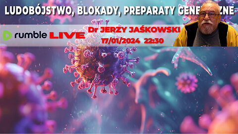 17/01/24 | LIVE 22:30 CST Dr JERZY JAŚKOWSKI - LUDOBÓJSTWO, BLOKADY, PREPARATY GENETYCZNE