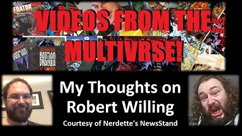 My Thoughts on Robert Willing (Courtesy of Nerdette's NewsStand) [With Bloopers]