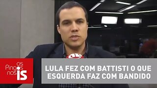 Felipe Moura Brasil: Lula fez com Cesare Battisti o que esquerda faz com bandido