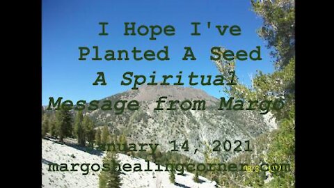 I Hope I’ve Planted A Seed: A Spiritual Message from Margo (Jan. 14, 2021)