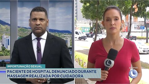 Importunação Sexual: Paciente de Hospital Denunciado durante Massagem Realizada por Cuidadora.