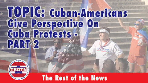 Cuban-Americans Give Perspective On Cuba Protests - PART 2of2