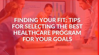 Finding Your Fit: Tips for Selecting The Best Healthcare Program for Your Goals