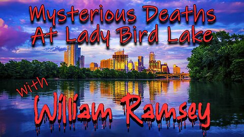Mysterious Deaths at Lady Bird Lake with William Ramsey
