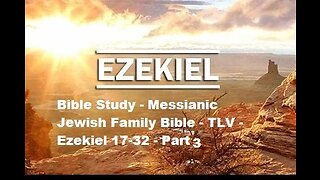 Bible Study - Messianic Jewish Family Bible - TLV - Ezekiel 17-32 - Part 3