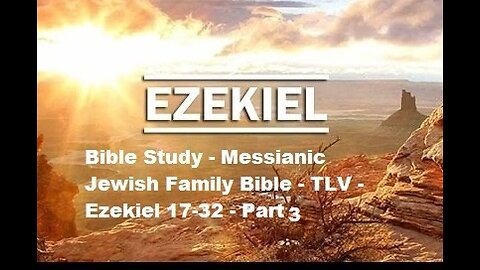 Bible Study - Messianic Jewish Family Bible - TLV - Ezekiel 17-32 - Part 3