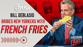 Bill DeBlasio BRIBES New Yorkers with French Fries