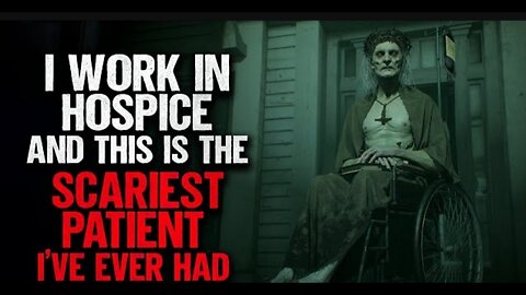 I Work In Hospice. This Is The Scariest Patient I've Ever Had | Creepypasta | Horror Story
