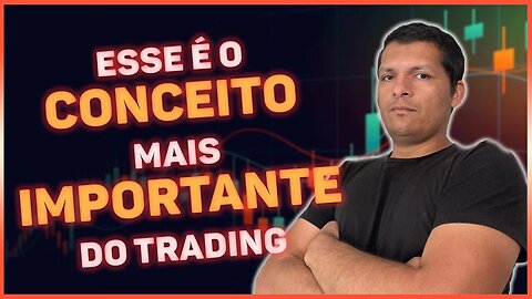 ESSE É O CONCEITO MAIS IMPORTANTE DO TRADING