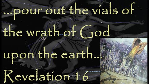 God's Wrath -The 7 Vials Poured Out - Revelation 16 - The Fall of Babylon & The Harlot