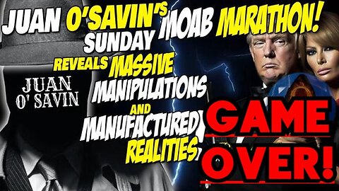 JUAN O'SAVIN's MOAB MARATHON Reveals MASSIVE Manipulation & MANUFACTURED Realities! It's GAME OVER!