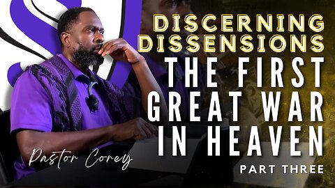 Discerning Dissensions | The First Great War In Heaven | Pastor Corey