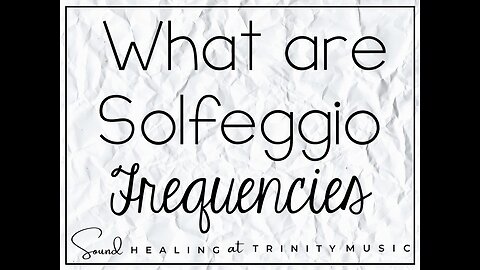 Solfeggio Frequencies (Who, What, When, Where, Why and How)